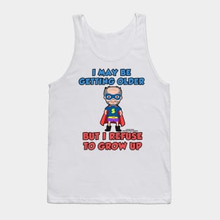 I May Be Getting Older But I Refuse To Grow Up Funny Inspirational Novelty Gift Tank Top